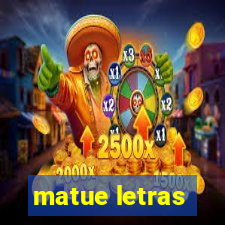 matue letras